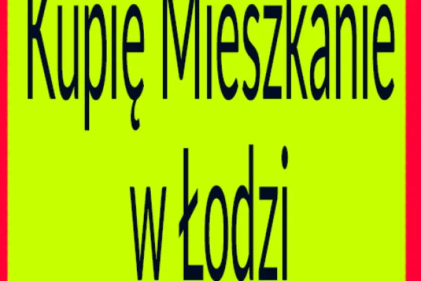 Kupimy mieszkanie w ŁODZI - Bardzo prywatnie - Super Pilnie