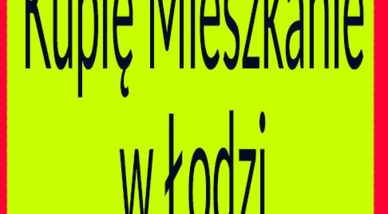 Kupimy mieszkanie w ŁODZI - Bardzo prywatnie - Super Pilnie