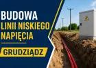 PODWYKONAWCA – BUDOWA LINII NISKIEGO NAPIĘCIA | GRUDZIĄDZ