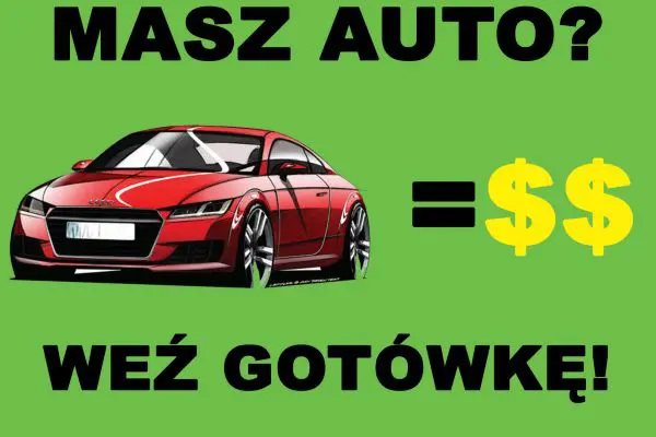 Masz auto? Weź gotówkę! Na oświadczenie BEZ ZUS I US