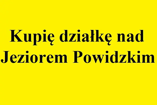 Kupię działkę nad Jeziorem Powidzkim wielkopolska 