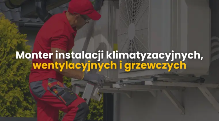 Monter instalacji klimatyzacyjnych, wentylacyjnych i grzewczych