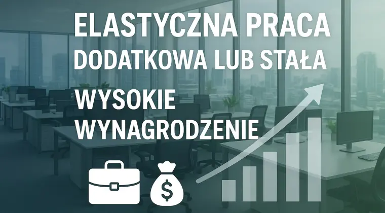Praca dodatkowa lub stała. Wysokie wynagrodzenie.