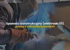 Spawacz konstrukcyjny (elektroda 111) - Sucha Beskidzka