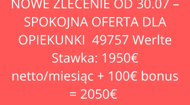ZLECENIE OD 30.07  49757 Werlte Stawka: 1950€ netto/miesiąc + 100€ bonus
