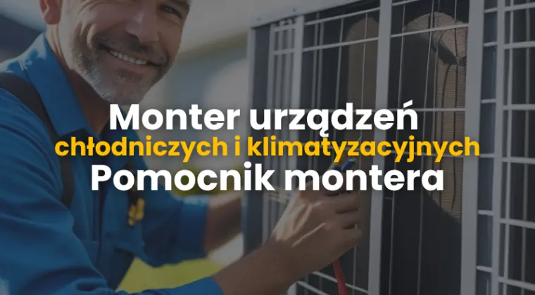 Monter urządzeń chłodniczych i klimatyzacyjnych/ Pomocnik montera