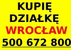 KUPIĘ DZIAŁKĘ BUDOWLANĄ > Wrocław i okolice < 