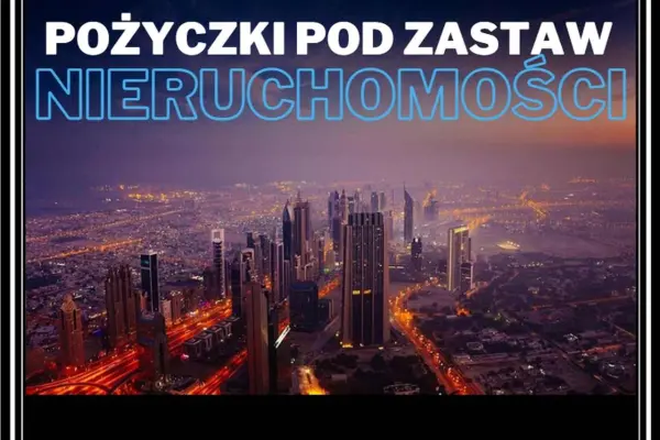 Pożyczki pod zastaw nieruchomości BEZ BAZ do 10 mln zł – CAŁA POLSKA